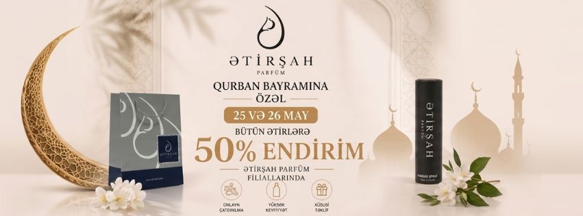 Ətirşahdan Qurban Bayramına özəl olaraq, may ayının 25 və 26-da bütün ətirlərə 50% endirim!